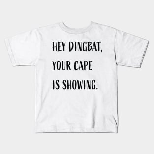 Hey dingbat, your cape is showing. Kids T-Shirt